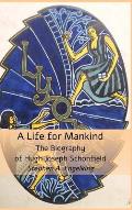 A Life for Mankind: The Biography of Hugh Joseph Schonfield