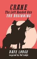 CRANE, The Left Handed Gun: The Beginning