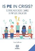 Is Physical Education in Crisis?: Leading a Much-Needed Change in Physical Education