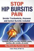 Stop Hip Bursitis Pain: Greater Trochanteric, Iliopsoas and Ischial Bursitis