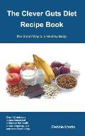 The Clever Guts Diet Recipe Book