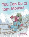 You Can Do It Tom Mouse!
