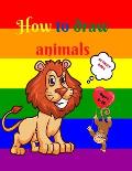 How to Draw Animals: Amazing Activity Book for Kids ages 7-12 Learn to Draw Cute Animals A Step-by-Step Drawing Exercices for Little Hands