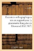 Exercices Orthographiques MIS En Rapport Avec La Grammaire Fran?aise de Lhomond, ?coles Primaires