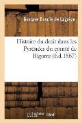 Histoire Du Droit Dans Les Pyr?n?es Comt? de Bigorre