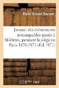 Journal Des ?v?nements Les Plus Remarquables Pass?s ? St-Denis, Pendant Le Si?ge de Paris