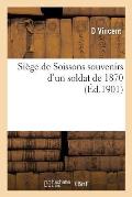 Si?ge de Soissons Souvenirs d'Un Soldat de 1870