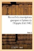 Recueil Des Inscriptions Grecques Et Latines de l'Egypte. Tome 2