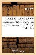 Catalogue M?thodique Des Animaux Vert?br?s Qui Vivent ? l'?tat Sauvage Dans l'Yonne