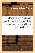 M?moire Sur La Question Par La Soci?t? d'Agriculture, Sciences Et Belles-Lettres de Macon