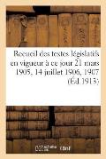 Recueil Des Textes L?gislatifs En Vigueur ? CE Jour 21 Mars 1905, 14 Juillet 1906, 10 Juillet 1907