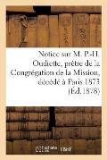 Notice Sur M. P.-H. Oudiette, Pr?tre de la Congr?gation de la Mission, D?c?d? ? Paris 1873
