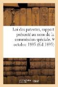 Loi Des Patentes, Rapport Pr?sent? Au Nom de la Commission Sp?ciale. 9 Octobre 1895