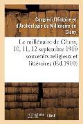 Le Mill?naire de Cluny, 10, 11, 12 Septembre 1910 Souvenirs Religieux Et Litt?raires
