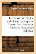Le Courrier de Naples, M?lodrame Historique En 3 Actes Paris, Th??tre Du Panorama-Dramatique