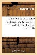 Chambre de Commerce de Dijon. de la Propri?t? Industrielle. Rapport
