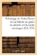 P?lerinage de Notre-Dame de la Salette Ou Guide Du P?lerin Sur La Sainte Montagne