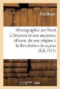 Monographie Sur Nant d'Aveyron Et Son Ancienne Abbaye, de Son Origine ? La R?volution Fran?aise