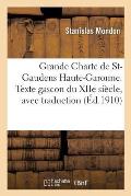 Grande Charte de Saint-Gaudens Haute-Garonne. Texte Gascon Du Xiie Si?cle, Avec Traduction Et Notes