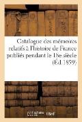 Catalogue Des M?moires Relatifs ? l'Histoire de France Publi?s Pendant Le 18e Si?cle