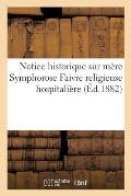Notice Historique Sur M?re Symphorose Faivre Religieuse Hospitali?re