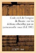 Code Civil de l'Empire de Russie: Traduit Sur Les ?ditions Officielles Par Un Jurisconsulte Russe