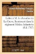 Lettre ? M. Le Chevalier de la Grave, Lieutenant Dans Le R?giment M?doc Infanterie, Sur Un Ouvrage