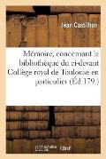 M?moire, Concernant La Biblioth?que Du CI-Devant Coll?ge Royal de Toulouse En Particulier