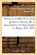 M?moire Justificatif Du Droit Qu'ont Les Femmes de la Descendance Du Bon Joseph Le B?gue de Germiny