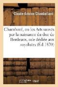 Chambord, Ou Les Arts Sauv?s Par La Naissance Du Duc de Bordeaux, Ode D?di?e Aux Royalistes