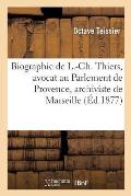 Biographie de L.-Ch. Thiers, Avocat Au Parlement de Provence, Archiviste de la Ville de Marseille