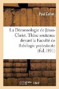 La D?monologie de J?sus-Christ. Th?se Soutenue Devant La Facult? de Th?ologie Protestante