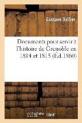 Documents Pour Servir ? l'Histoire de Grenoble En 1814 Et 1815