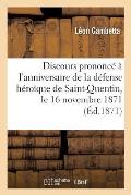 Discours Prononc? ? l'Anniversaire de la D?fense H?ro?que de Saint-Quentin, Le 16 Novembre 1871