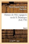 Histoire de l'Isle Espagnole Ou de S. Domingue. Tome 2