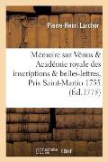 M?moire Sur V?nus, Auquel l'Acad?mie Royale Des Inscriptions & Belles-Lettres: A Adjug? Le Prix de la Saint-Martin 1755