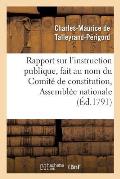 Rapport Sur l'Instruction Publique, Fait Au Nom Du Comit? de Constitution,: ? l'Assembl?e Nationale, Les 10, 11 Et 19 Septembre 1791