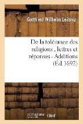 de la Tol?rance Des Religions, Lettres de M. de Leibniz, Et R?ponses de M. Pellisson. - Additions