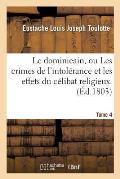 Le Dominicain, Ou Les Crimes de l'Intol?rance Et Les Effets Du C?libat Religieux. Tome 4