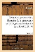M?moires Pour Servir ? l'Histoire de la Campagne de 1814, Tome 2-2