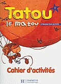 Tatou Le Matou: Niveau 1 Cahier D'Activites