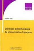 Exercices Systematiques de Prononciation Francaise Pratiques de Classe Series