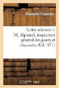 Lettre Adress?e ? M. Alphand, Inspecteur G?n?ral Des Ponts Et Chauss?es Et Communiqu?e: ? M. Le Pr?fet de la Seine...