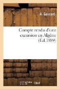 Compte Rendu d'Une Excursion En Alg?rie, Par A. Gascard, D?l?gu? de la Soci?t? Des Amis: Des Sciences Naturelles de Rouen Au Congr?s de l'Association