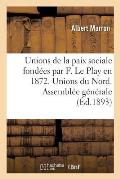 Unions de la Paix Sociale Fond?es Par F. Le Play En 1872. Unions Du Nord. Assembl?e G?n?rale: Du 21 Mars 1893, ? Lille...