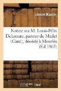 Notice Sur M. Louis-F?lix Delamare, Pasteur de Mialet (Gard), D?c?d? ? Mouri?s Le 7 Janvier 1865