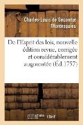 de l'Esprit Des Lois, Nouvelle ?dition Revue, Corrig?e Et Consid?rablement Augment?e