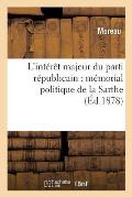 L'Int?r?t Majeur Du Parti R?publicain: M?morial Politique de la Sarthe