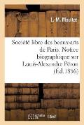 Soci?t? Libre Des Beaux-Arts de Paris. Notice Biographique Sur Louis-Alexandre P?ron. Lue: ? La S?ance de la Soci?t? Libre Des Beaux-Arts, Le 4 D?cemb