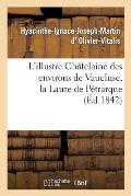 L'Illustre Ch?telaine Des Environs de Vaucluse, La Laure de P?trarque. Dissertation Et Examen: Critique Des Diverses Opinions Des ?crivains